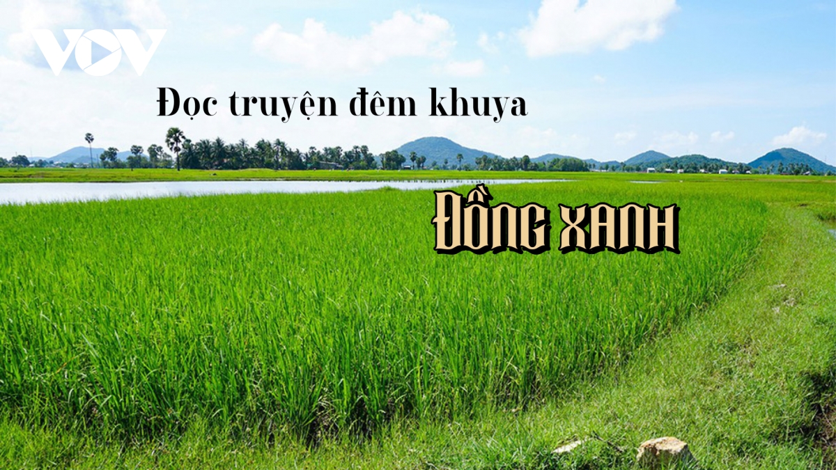 Truyện ngắn "Đồng xanh" - Từ quê làng biên giới