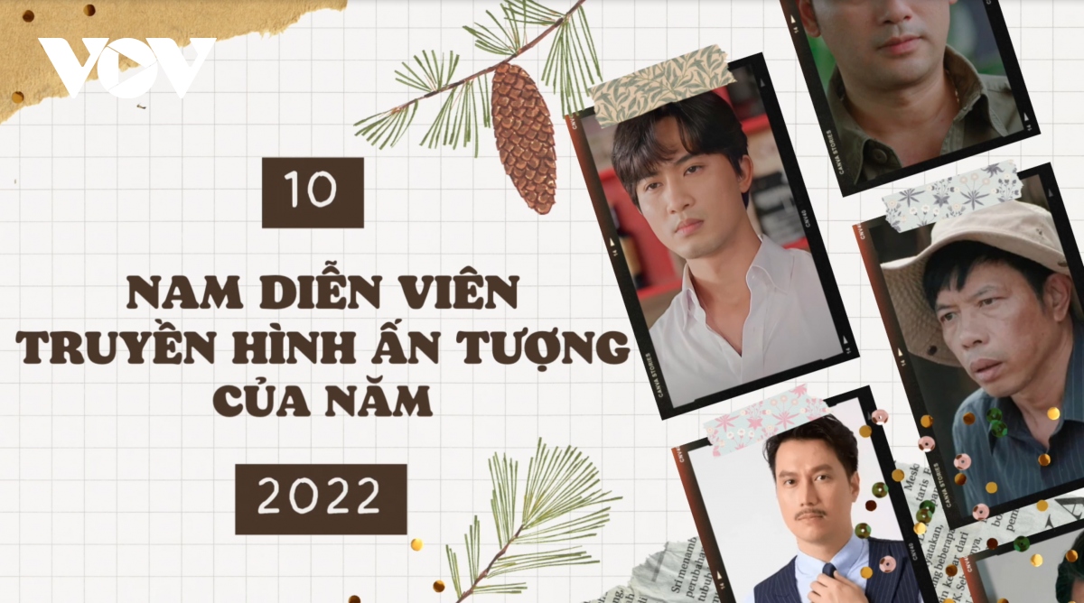 10 nam diễn viên truyền hình ấn tượng của năm 2022